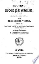 Nouveau mois de Marie, ou, Suite de lectures sur les mystères de la vie de la très Sainte Vierge, et sur les principales vérités du salut, pour jaque jour du mois mai