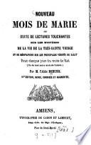 Nouveau mois de Marie, ou Suite de lectures touchantes sur les mystères de la vie de la Très-Sainte Vierge et de médiations sur les principales vérités du salut