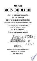Nouveau mois de Marie ou Suite de lectures touchantes sur les mystères de la vie de la très-sainte Vierge et de méditations sur les principales vérités du salut, pour chaque jour du mois de mai, (ou de tout autre mois de l'année)