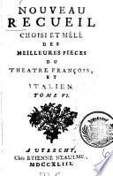 Nouveau Recueil Choisi Et Mêlé Des Meilleures Pièces Du Théâtre François Et Italien