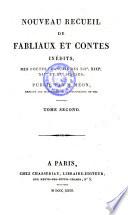 Nouveau Recueil De Fabliaux Et Contes Inédites, Des Poètes Français Des XIIe., XIIIe, XIVe, Et XVe Siècles; Publié Par M. Méon, Employé Aux Manuscrits De La Bibliothéque Du Roi
