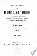 Nouveau recueil de problèmes d'arithmétique, sur l'agriculture, le commerce, la finance, l'industrie, la chimie, la physique, l'astronomie, la mécanique, etc., etc., à l'usage des écoles primaires et des écoles moyennes. Énoncés