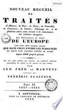 Nouveau recueil de traités d'alliance, de paix, de trêve, de neutralité, de commerce, de limites, d'échange etc. et de plusieurs autres actes servant à la connaissance de relations étrangères, des puissances et états de l'Europe ... depuis 1808 jusqu’à présent: Continué par Frédéric Saalfeld