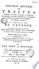 Nouveau recueil de traités d'alliance, de paix, de trêve, de neutralité, de commerce, de limites, d'échange etc. et de plusieurs autres actes servant à la connaissance de relations étrangères, des puissances et états de l'Europe ... depuis 1808 jusqu’à présent