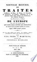 Nouveau recueil de traités d'alliance, de paix, de trève, de neutralité, ... des meilleures collections particulières de traités et des auteurs les plus estimés