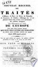 Nouveau Recueil de traités d'alliance, de paix, de trêve, de neutralité ... et de plusieurs autres actes servant à la connoissance des relations étrangères des Puissances et États de l'Europe ... depuis 1808 jusqu'à présent par Geo. Fred. de Martens