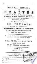 Nouveau recueil de traités d 'alliance, de paix, de treve, de neutralité,de commerce, de limites, d'echenge---et de plusieurs autre actes servant a`la connaissance des relations étrangères des puissances et états de l'Europe... depuis 1808 jusqu'à présent
