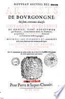 Nouveau Recueil des arrests de Bourgongne, où sont contenues diverses notables questions de droit... proposées à Me J. Bouvot, avocat au Parlement de Bourgongne, décidées par jugements et arrêts... du Parlement de Dijon... avec un commentaire du même auteur sur le titre de la Coutume de Bourgongne : Des droits appartenants à gens mariés