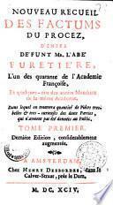 Nouveau recueil des factums du procès d'entre défunt M. l'abbé Furetière, l'un des quarante de l'Académie française, et quelques-uns des autres membres de la même Académie...