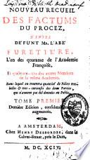 Nouveau recueil des factums du procez de l'abbé Antoine Furetière, l'un des 40 de l'Académie françoise et quelques-uns des autres membres de la même Académie