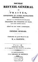 Nouveau recueil général de traités, conventions et autres transactions remarquables servant à la connaissance des relations étrangères des puissances et états dans leurs rapports mutuels