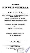 Nouveau recueil général de traités, conventions et autres transactions remarquables servant à la connaissance des relations étrangères des puissances et états dans leurs rapports mutuels