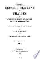 Nouveau Recueil général de traités et autres actes relatifs aux rapports de droit international, continuation du Grand Recueil de G.-Fr. de Martens....