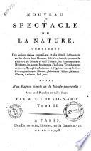 Nouveau spectacle de la nature contenantdes notions claires et précises, et des dètails interessants sur les odjets dont l'homme doit etre instruit; ... suivi d'un exposé simple de la morale universelle; avec neuf planches en taille douce. Par A.T. Chevignard. Tome 1. [-2.]
