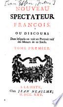 Nouveau Spectateur François Ou Discours Dans lesquels on voit un Portrait naif des Moeurs de ce Siécle