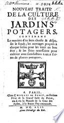Nouveau Traité de la culture des jardins potagers, contenant la manière d'en bien choisir et disposer le fonds; les ouvrages propres à chaque saison pour les tenir en bon état, etc. [By - Garnier.]