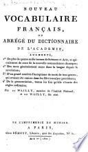 Nouveau Vocabulaire Français, ou Abrégé du Dictionnaire de l'Académie, augmenté. ... par De Wailly, Membre de l'Institut National, et de Wailly, fils aîné