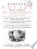 Nouveau voyage aux isles de l'Amérique contenant l'histoire naturelle de ces pays, l'origine, les moeurs, la religion et le gouvernement des habitans anciens et modernes, les guerres et les evénemens singuliers qui y sont arrivez pendant le long séjour que l'auteur y a fait, le commerce et les manufactures qui y sont établies et les moyens de les augmenter... [par le P. Labat]