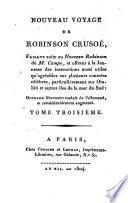 Nouveau voyage de Robinson Crusoé, faisant suite au Nouveau Robinson de m. Campe, et offrant à la jeunesse des instructions aussi utiles qu'agréables sur plusieurs contrées célèbres, particulièrement sur Otahiti et autres iles de la mer du Sud