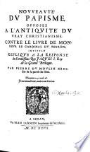 Nouveauté du papisme, opposée à l'antiquité du vray christianisme, contre le livre de cardinal Du Perron