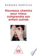 Nouveaux chemins pour mieux comprendre son enfant autiste