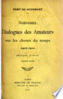 Nouveaux dialogues des amateurs sur les choses du temps, 1907-1910