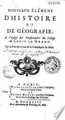 Nouveaux Elémens d'histoire et de géographie, à l'usage des pensionnaires du Colège de Louis le Grand...Par le P. Buffier,...