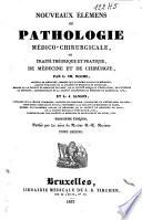 Nouveaux élémens de pathologie médico-chirurgicale, ou Traité théorique et pratique de médecine et de chirurgie