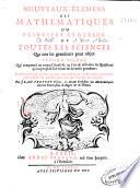 Nouveaux elemens des mathematiques ou Principes generaux de toutes les sciences qui ont les grandeurs pour object ...
