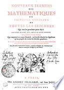 NOUVEAUX ELEMENS DES MATHEMATIQUES OU PRINCIPES GENERAUX DE TOUTES LES SCIENCES Qui ont les grandeurs pour objet