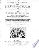 Nouveaux Elemens Des Mathematiques Ou Principes Generaux De Toutes Les Sciences Qui ont les grandeurs pour objet