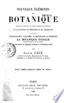 Nouveaux éléments de botanique... contenant l'organographie, l'anatomie, la morphologie, la physiologie, la botanique rurale... et des notions de géographie botanique et de botanique fossile