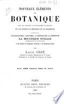 Nouveaux éléments de botanique pour les candidats au baccalauréat ès sciences et les élèves en médecine et en pharmacie: contenant l'organographie, l'anatomie, la morphologie, la physiologie, la botanique rurale