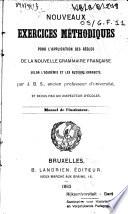 Nouveaux exercices méthodiques pour l'application des règles de la nouvelle grammaire française selon l'Académie ... par J.B.S.
