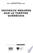 Nouveaux regards sur le théâtre québécois