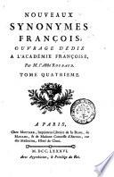 Nouveaux synonymes françois; ouvrage dédié a l'académie françoise, par m. l'abbé Roubaud. Tome premier °-quatrieme]