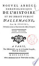 Nouvel abrégé chronologique de l'histoire et du droit public de l'Allemagne, par M. Pfeffel ... Tome premier [-second]