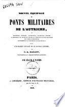 Nouvel equipage de ponts militaires de l'Autriche, ou Description detaillee, applications, manoeuvres diverses et dimensions de toutes les parties de l'equipage de ponts militaires de l'armee autrichienne ... suivie d'un examen critique dece nouveau systeme par C. A. Haillot