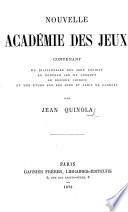 Nouvelle Académie des Jeux, contenant un dictionnaire des deux anciens ... et une étude sur les jeux et paris des courses