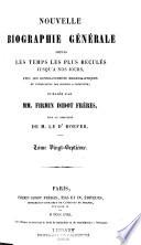 Nouvelle biographie générale depuis les temps les plus reculées jusqu'à nos jours, avec les renseignements bilbiographiques et l'indication des sources à consultier