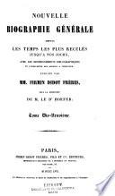 Nouvelle biographie générale depuis les temps les plus reculées jusqu'à nos jours, avec les renseignements bilbiographiques et l'indication des sources à consultier