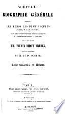 Nouvelle biographie générale depuis les temps les plus reculées jusqu'à nos jours, avec les renseignements bilbiographiques et l'indication des sources à consultier