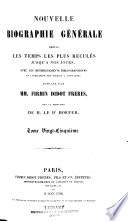 Nouvelle biographie générale depuis les temps les plus reculées jusqu'à nos jours, avec les renseignements bilbiographiques et l'indication des sources à consultier