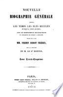 Nouvelle biographie générale depuis les temps les plus reculés jusqu'à 1850-60, avec les renseignements bibliographiques et l'indication des sources à consulter