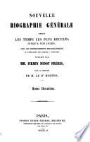Nouvelle biographie générale depuis les temps les plus reculés jusqu'à 1850-60, avec les renseignements bibliographiques et l'indication des sources à consulter
