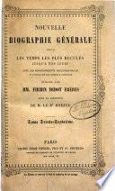 Nouvelle biographie générale depuis les temps les plus reculés jusqu'à nos jours, avec les renseignement bibliographiques et l'indication des sources à consulter