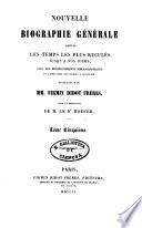Nouvelle biographie générale depuis les temps les plus reculés jusqu'à nos jours avec les renseignements bibliographiques et l'indication des sources à consulter
