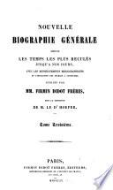 Nouvelle biographie générale depuis les temps les plus reculés jusqu'à nos jours, avec les renseignements bibliographiques et l'indication des sources à consulter