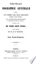 Nouvelle biographie générale depuis les temps les plus reculés jusqu'à nos jours, avec les renseignements bibliographiques et l'indication des sources à consulter