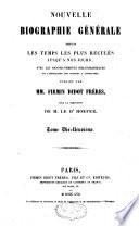 Nouvelle biographie générale depuis les temps les plus reculés jusqu'à nos jours, avec les renseignements bibliographiques et l'indication des sources à consulter